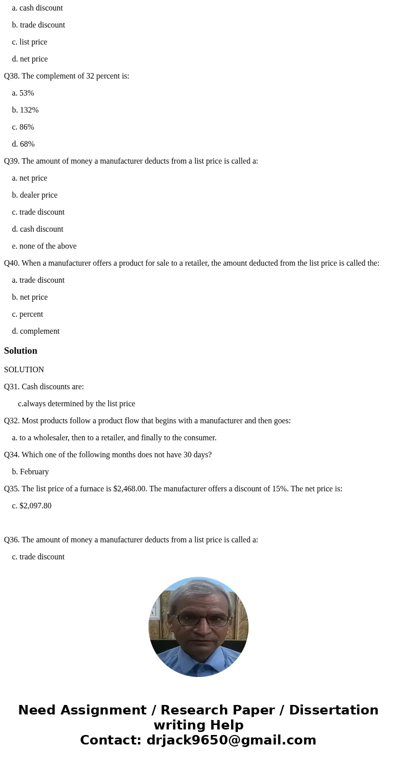 Q31. Cash discounts are: a. calculated on returned goods b. never calculated on freight or sales tax c. always determined by the list price d. a reduction in th Q31. Cash discounts are: a. calculated on returned goods b. never calculated on freight or sales tax c. always determined by the list price d. a reduction in th