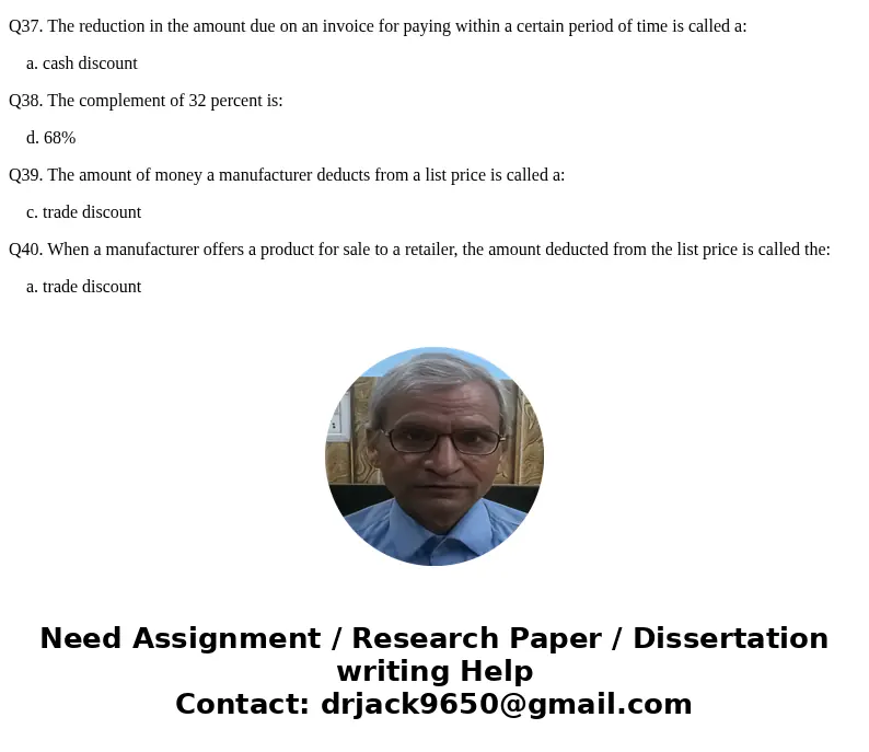 Q31. Cash discounts are: a. calculated on returned goods b. never calculated on freight or sales tax c. always determined by the list price d. a reduction in th Q31. Cash discounts are: a. calculated on returned goods b. never calculated on freight or sales tax c. always determined by the list price d. a reduction in th