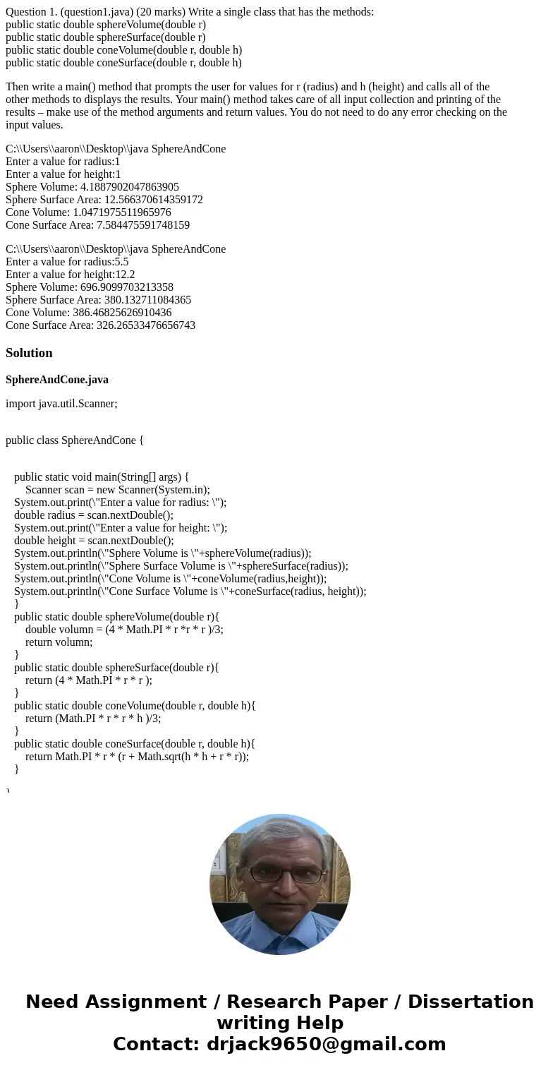 Question 1. (question1.java) (20 marks) Write a single class that has the methods: public static double sphereVolume(double r) public static double sphereSurfac
