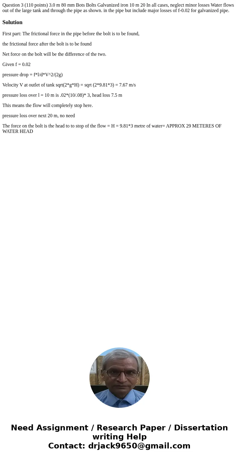  Question 3 (110 points) 3.0 m 80 mm Bots Bolts Galvanized iron 10 m 20 In all cases, neglect minor losses Water flows out of the large tank and through the pip