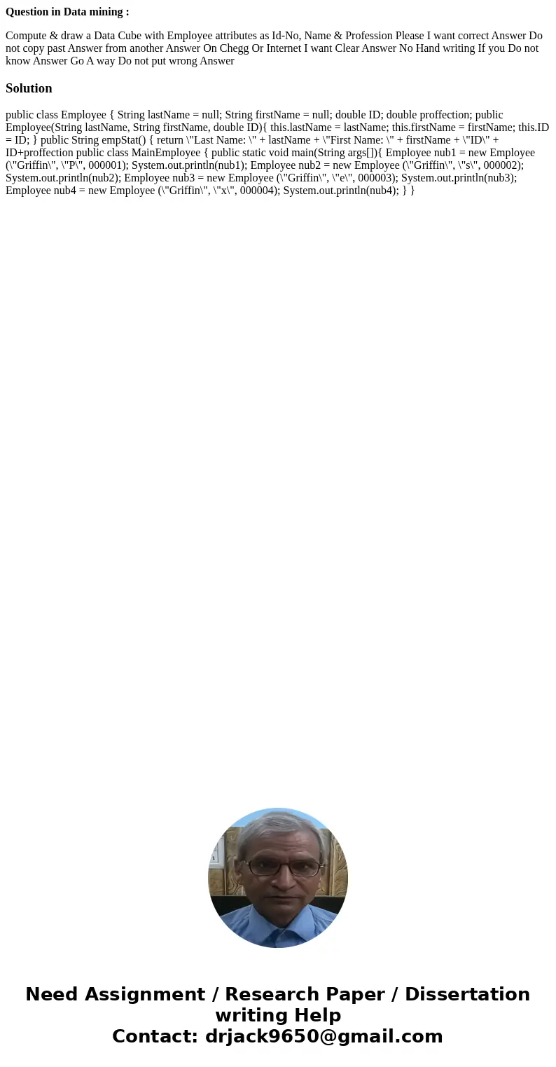 Question in Data mining : Compute & draw a Data Cube with Employee attributes as Id-No, Name & Profession Please I want correct Answer Do not copy past  Question in Data mining : Compute & draw a Data Cube with Employee attributes as Id-No, Name & Profession Please I want correct Answer Do not copy past