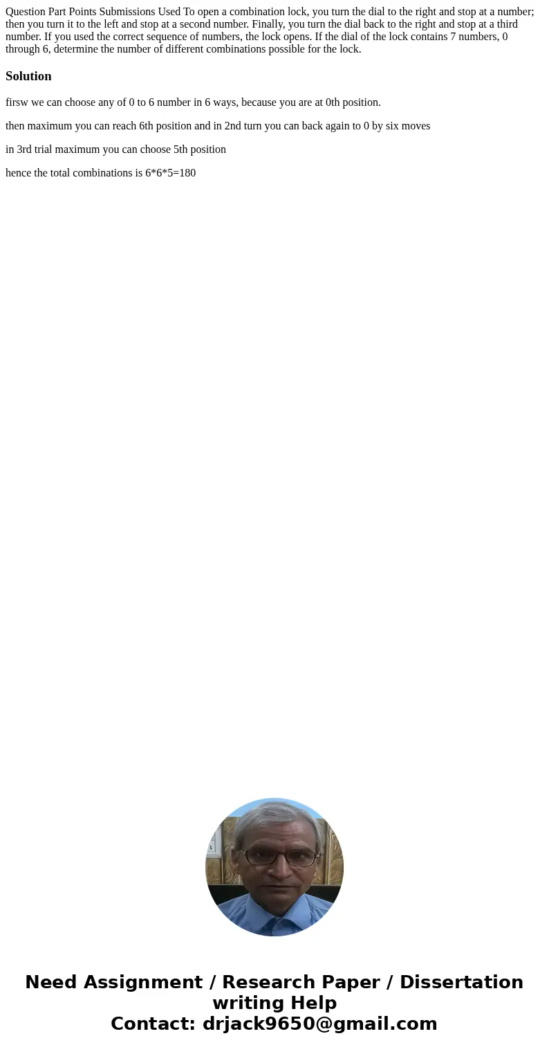 Question Part Points Submissions Used To open a combination lock, you turn the dial to the right and stop at a number; then you turn it to the left and stop at  Question Part Points Submissions Used To open a combination lock, you turn the dial to the right and stop at a number; then you turn it to the left and stop at