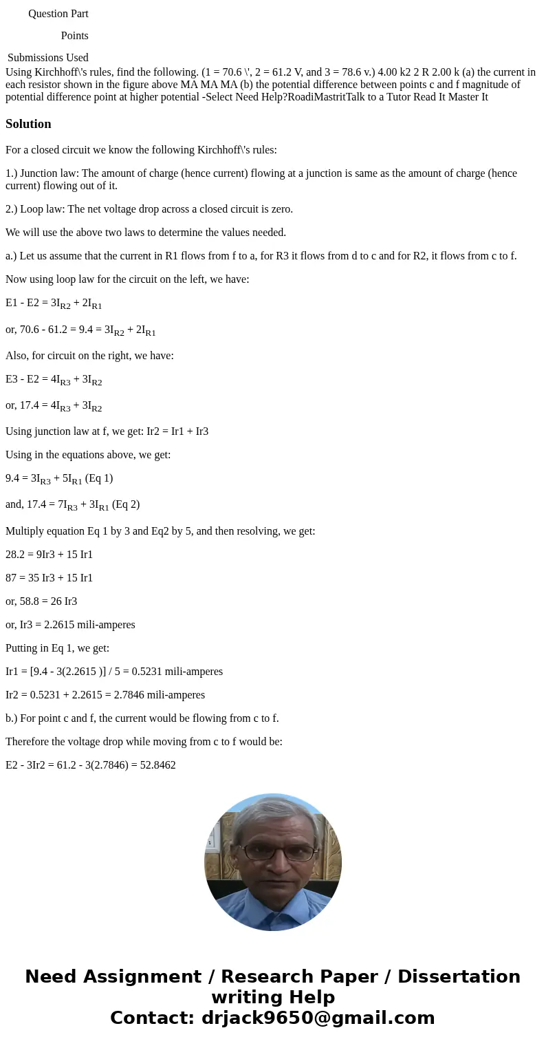 Question Part Points Submissions Used Using Kirchhoff\'s rules, find the following. (1 = 70.6 \', 2 = 61.2 V, and 3 = 78.6 v.) 4.00 k2 2 R 2.00 k (a) the curre  Question Part Points Submissions Used Using Kirchhoff\'s rules, find the following. (1 = 70.6 \', 2 = 61.2 V, and 3 = 78.6 v.) 4.00 k2 2 R 2.00 k (a) the curre