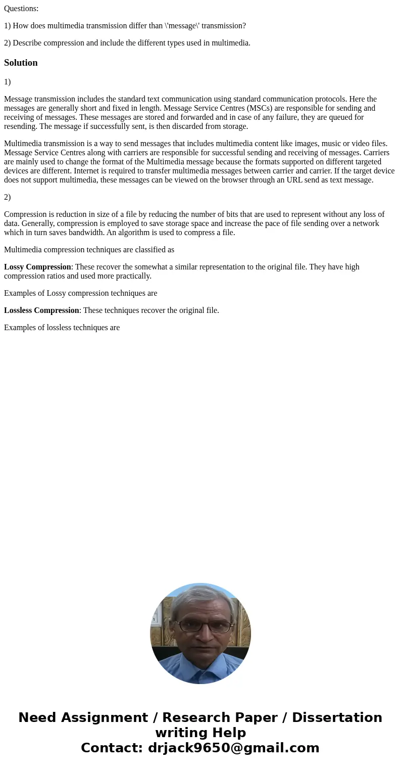 Questions: 1) How does multimedia transmission differ than \'message\' transmission? 2) Describe compression and include the different types used in multimedia.