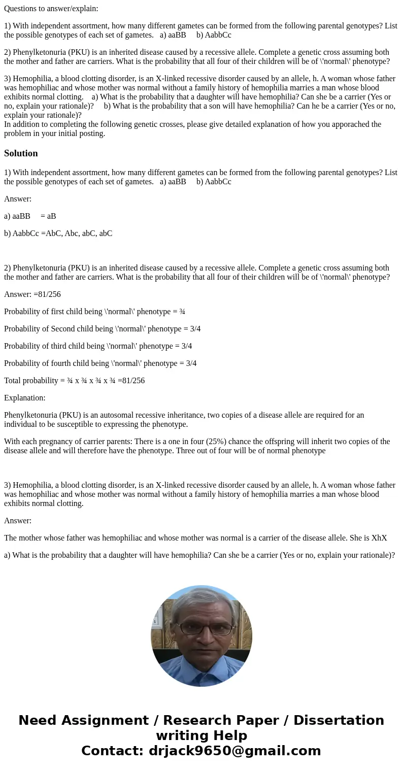 Questions to answer/explain: 1) With independent assortment, how many different gametes can be formed from the following parental genotypes? List the possible g