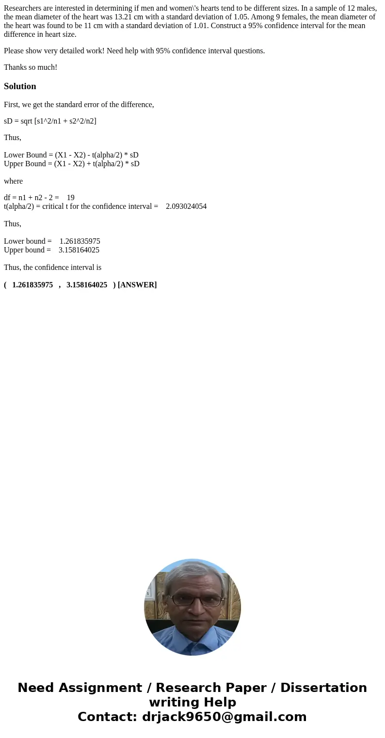 Researchers are interested in determining if men and women\'s hearts tend to be different sizes. In a sample of 12 males, the mean diameter of the heart was 13.