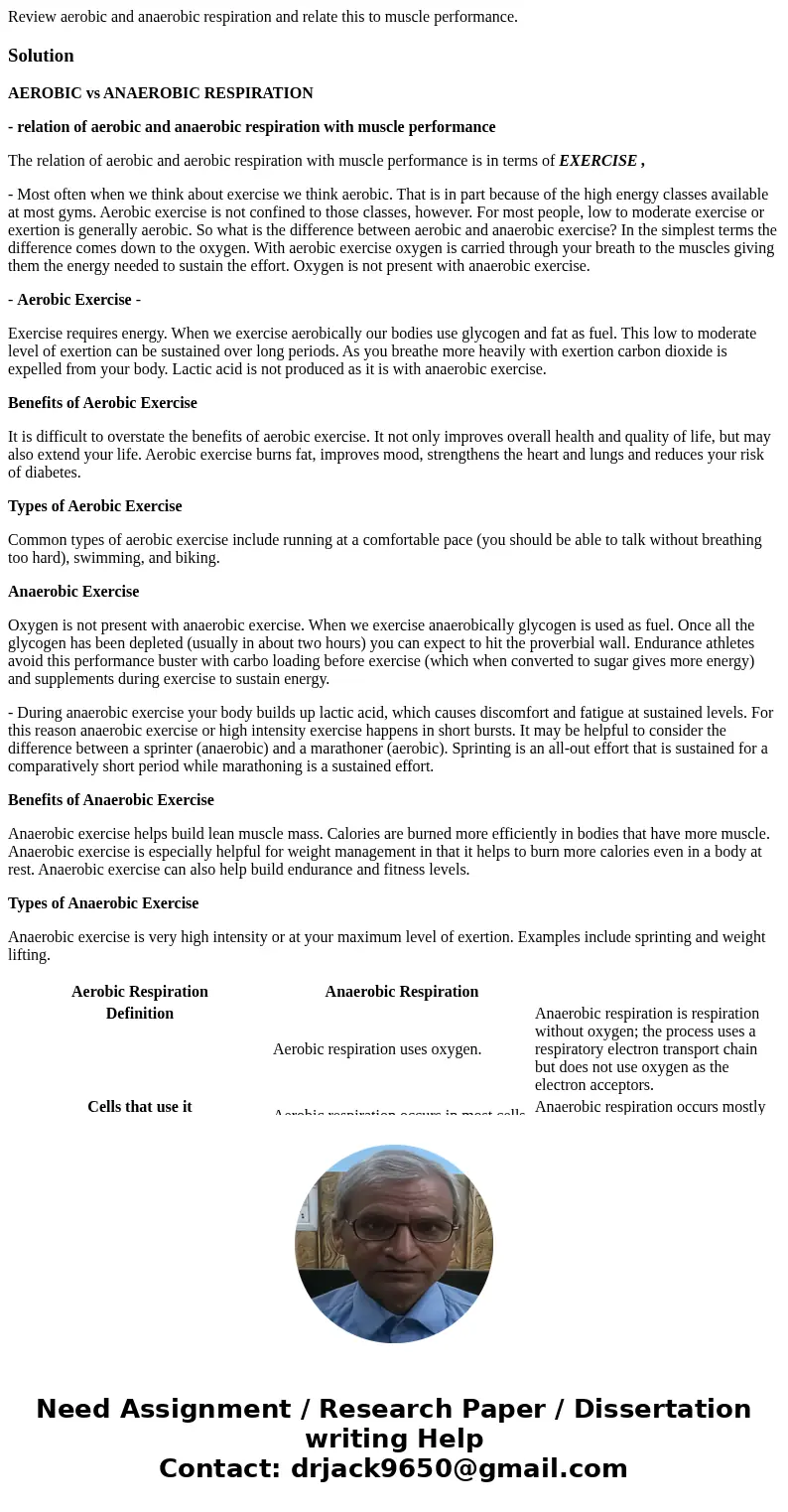Review aerobic and anaerobic respiration and relate this to muscle performance.SolutionAEROBIC vs ANAEROBIC RESPIRATION - relation of aerobic and anaerobic resp