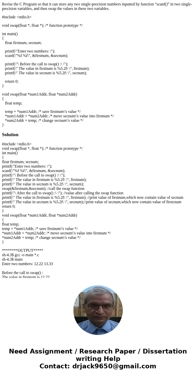 Revise the C Program so that it can store any two single-precision numbers inputted by function “scanf()” in two single-precision variables, and then swap the v Revise the C Program so that it can store any two single-precision numbers inputted by function “scanf()” in two single-precision variables, and then swap the v