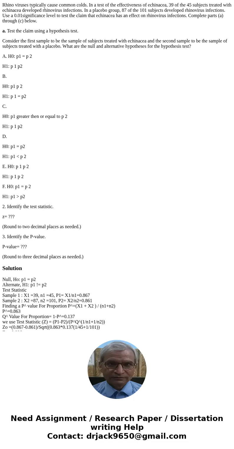Rhino viruses typically cause common colds. In a test of the effectiveness of echinacea, 39 of the 45 subjects treated with echinacea developed rhinovirus infec