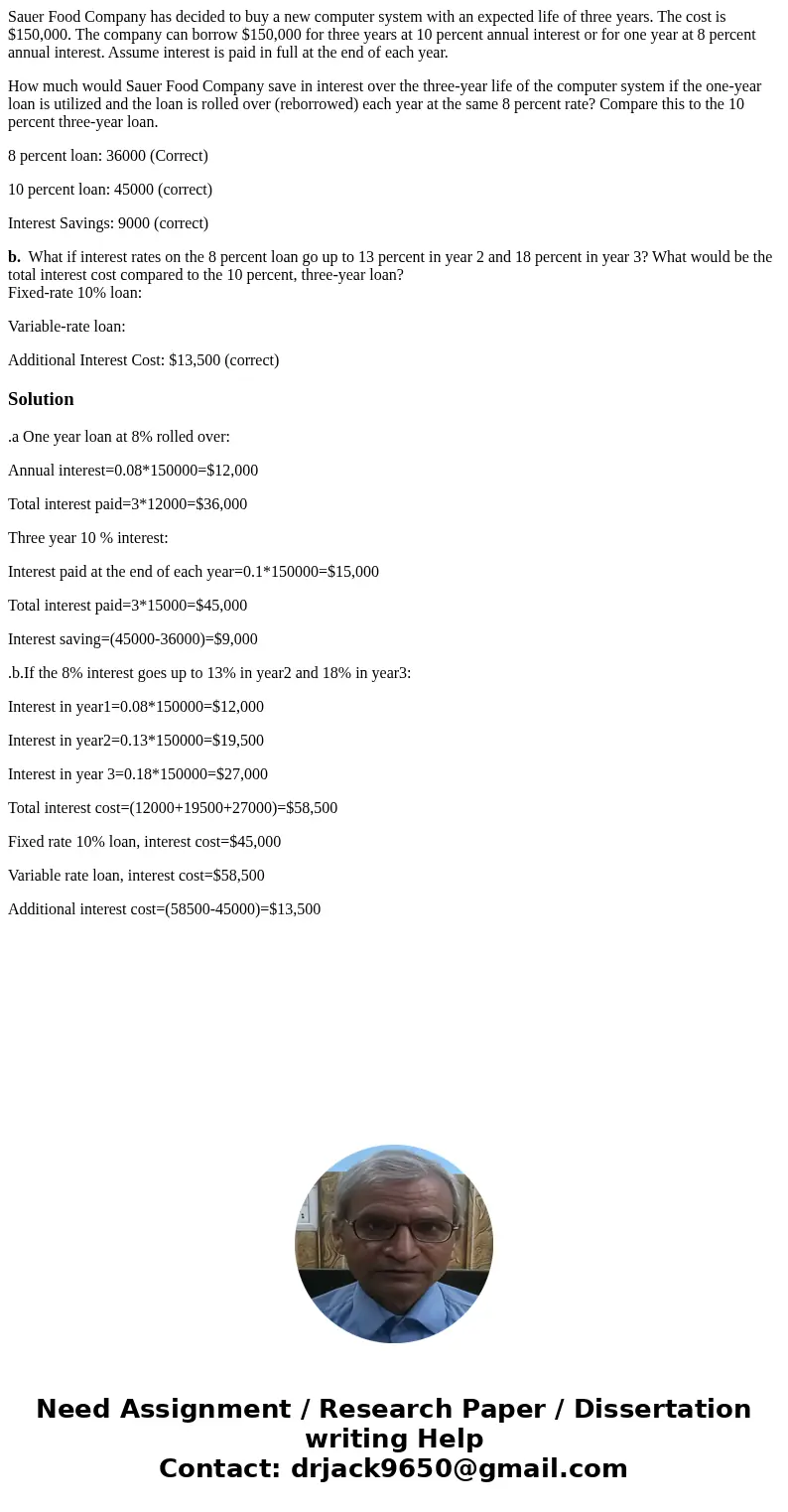 Sauer Food Company has decided to buy a new computer system with an expected life of three years. The cost is $150,000. The company can borrow $150,000 for thre