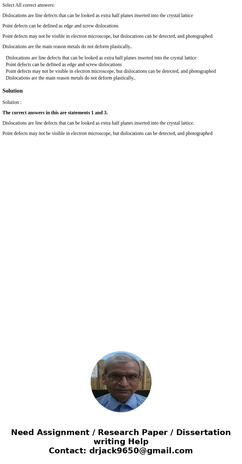 Select All correct answers: Dislocations are line defects that can be looked as extra half planes inserted into the crystal lattice Point defects can be defined