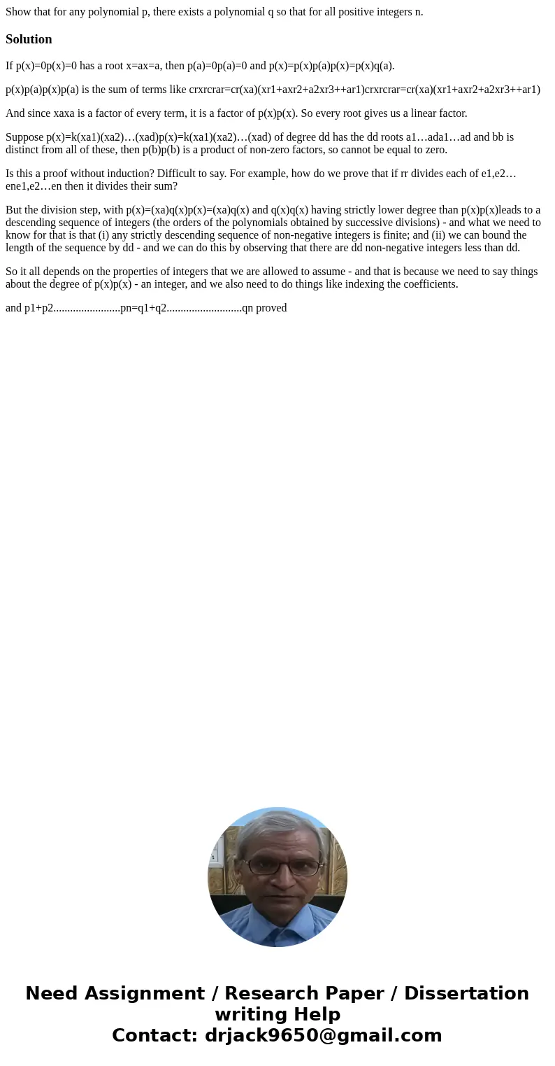  Show that for any polynomial p, there exists a polynomial q so that for all positive integers n.SolutionIf p(x)=0p(x)=0 has a root x=ax=a, then p(a)=0p(a)=0 an