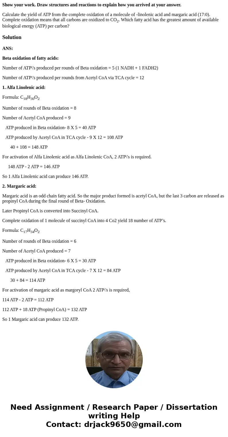 Show your work. Draw structures and reactions to explain how you arrived at your answer. Calculate the yield of ATP from the complete oxidation of a molecule of Show your work. Draw structures and reactions to explain how you arrived at your answer. Calculate the yield of ATP from the complete oxidation of a molecule of