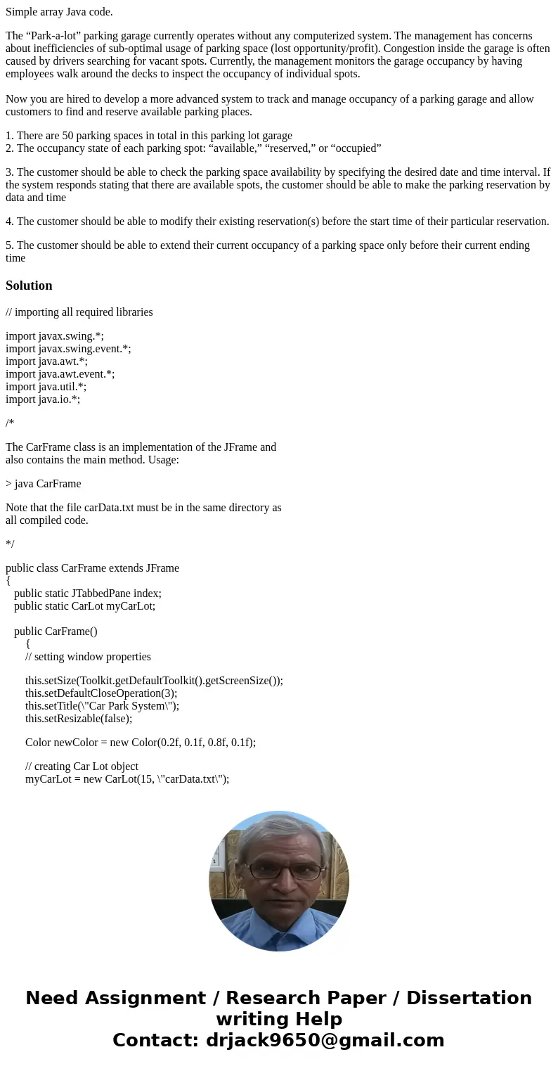 Simple array Java code. The “Park-a-lot” parking garage currently operates without any computerized system. The management has concerns about inefficiencies of  Simple array Java code. The “Park-a-lot” parking garage currently operates without any computerized system. The management has concerns about inefficiencies of