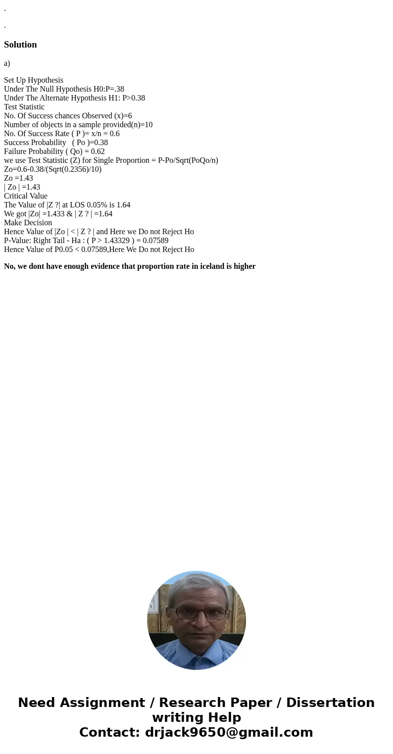 . . Solutiona) Set Up Hypothesis Under The Null Hypothesis H0:P=.38 Under The Alternate Hypothesis H1: P>0.38 Test Statistic No. Of Success chances Observed  . . Solutiona) Set Up Hypothesis Under The Null Hypothesis H0:P=.38 Under The Alternate Hypothesis H1: P>0.38 Test Statistic No. Of Success chances Observed
