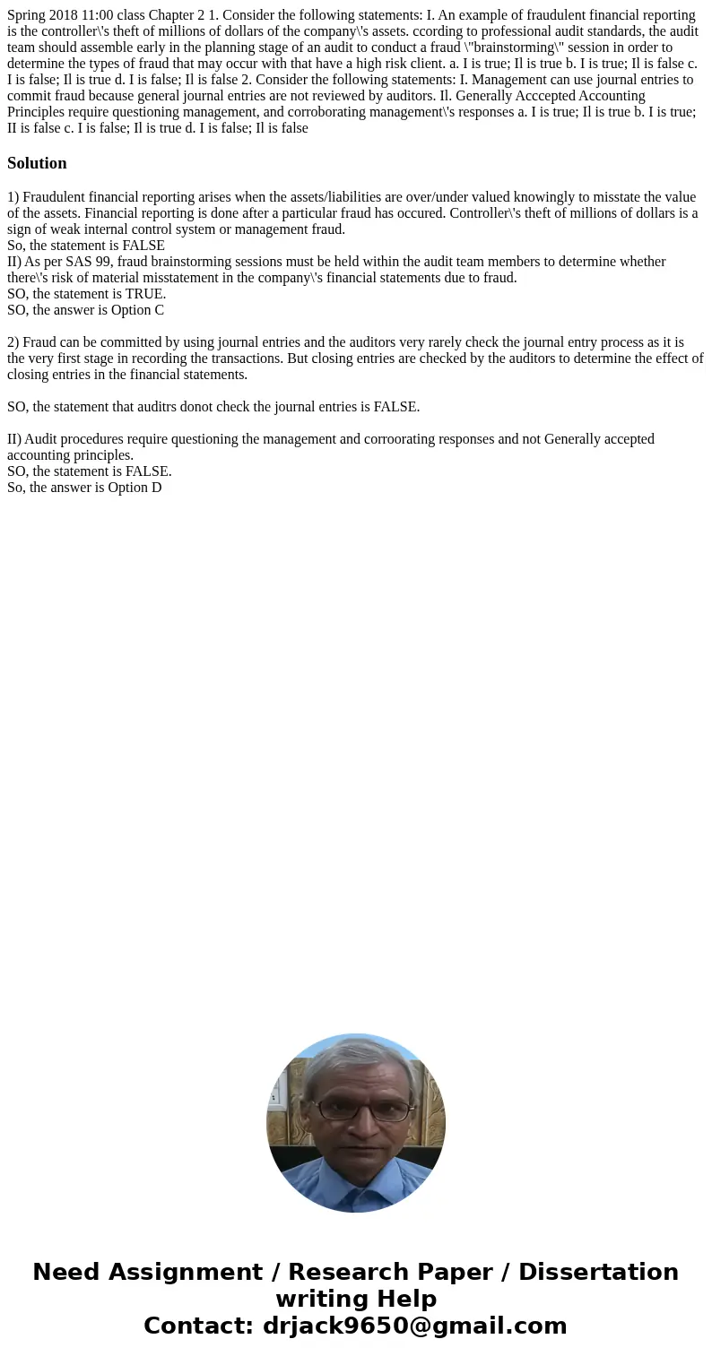  Spring 2018 11:00 class Chapter 2 1. Consider the following statements: I. An example of fraudulent financial reporting is the controller\'s theft of millions 
