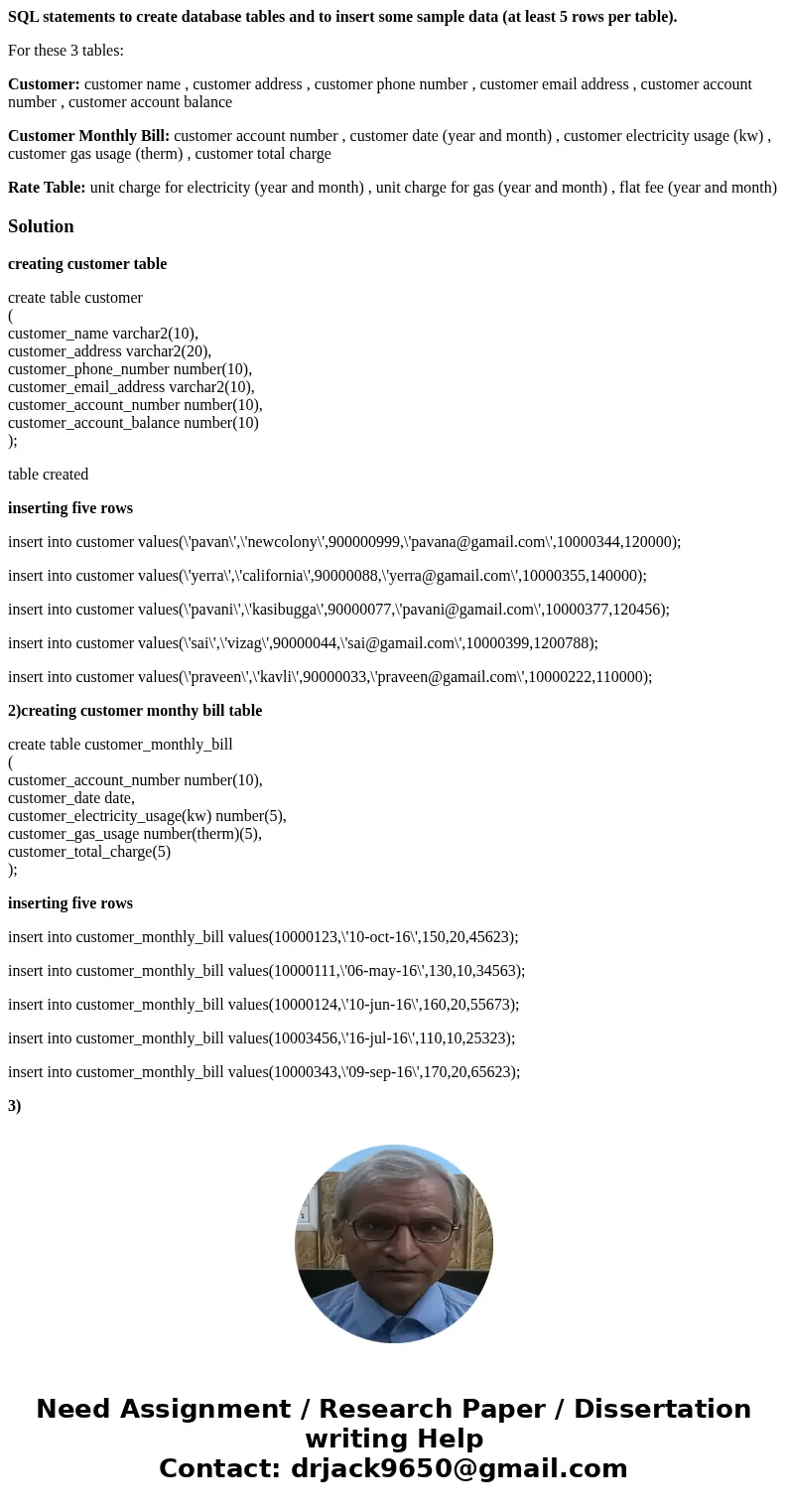 SQL statements to create database tables and to insert some sample data (at least 5 rows per table). For these 3 tables: Customer: customer name , customer addr
