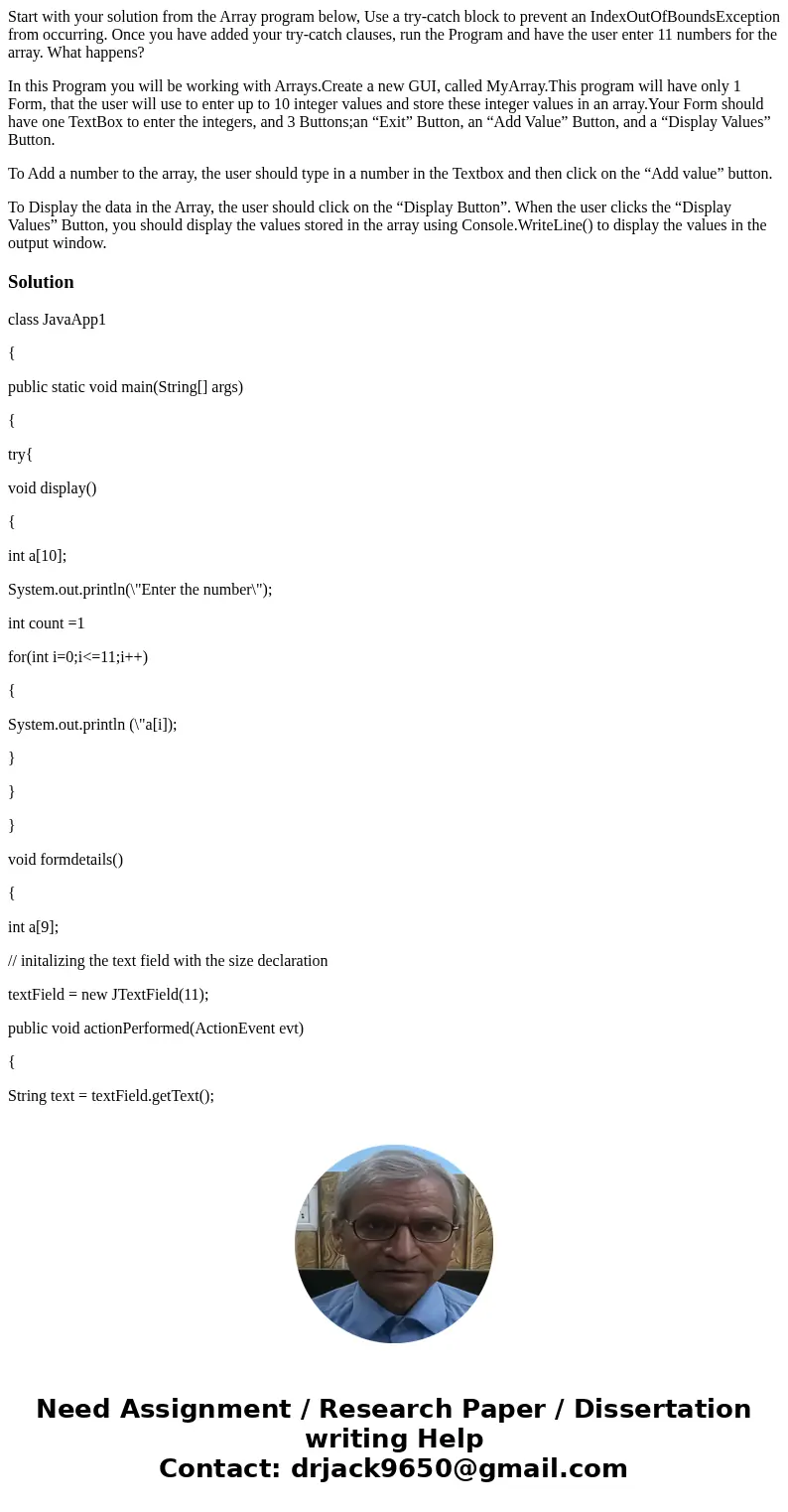Start with your solution from the Array program below, Use a try-catch block to prevent an IndexOutOfBoundsException from occurring. Once you have added your tr Start with your solution from the Array program below, Use a try-catch block to prevent an IndexOutOfBoundsException from occurring. Once you have added your tr