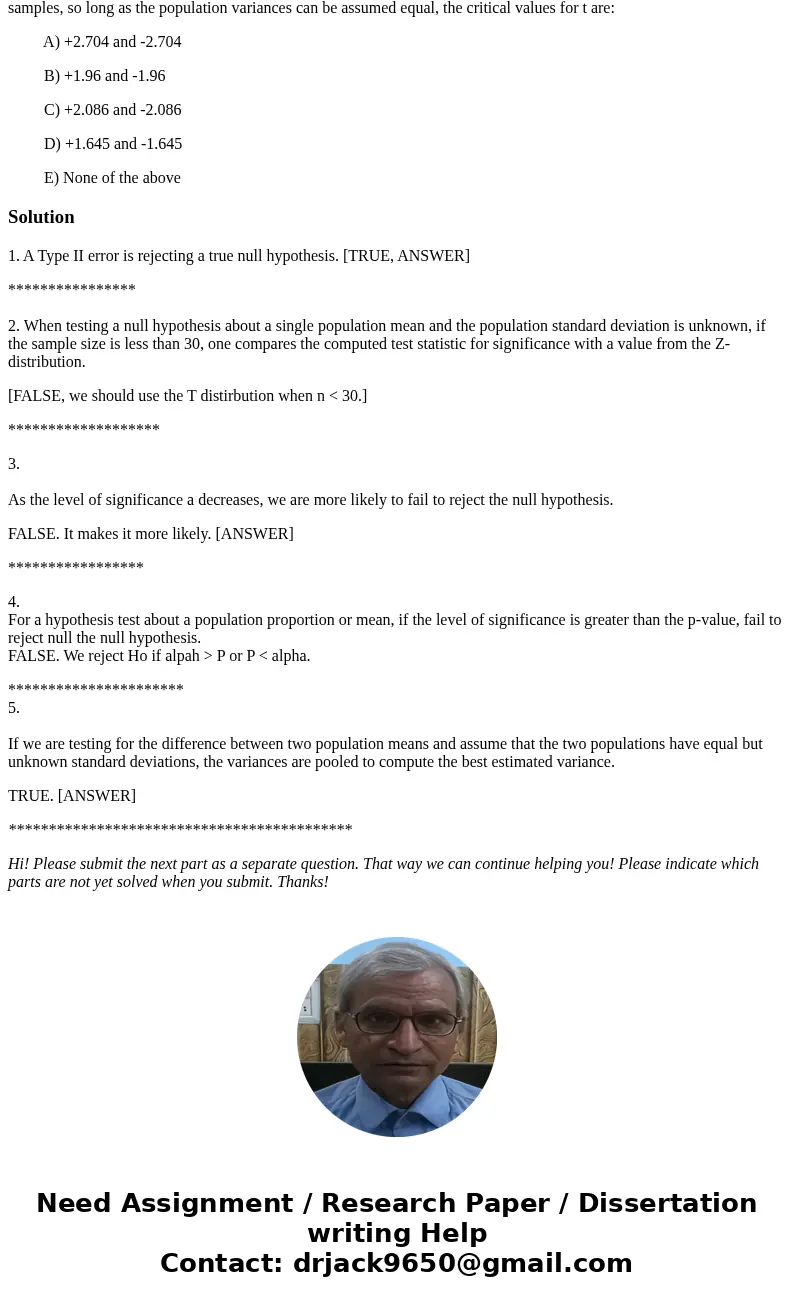 State whether the following statements are True or False. (5 marks, 1 Mark Each) A Type II error is rejecting a true null hypothesis. When testing a null hypoth