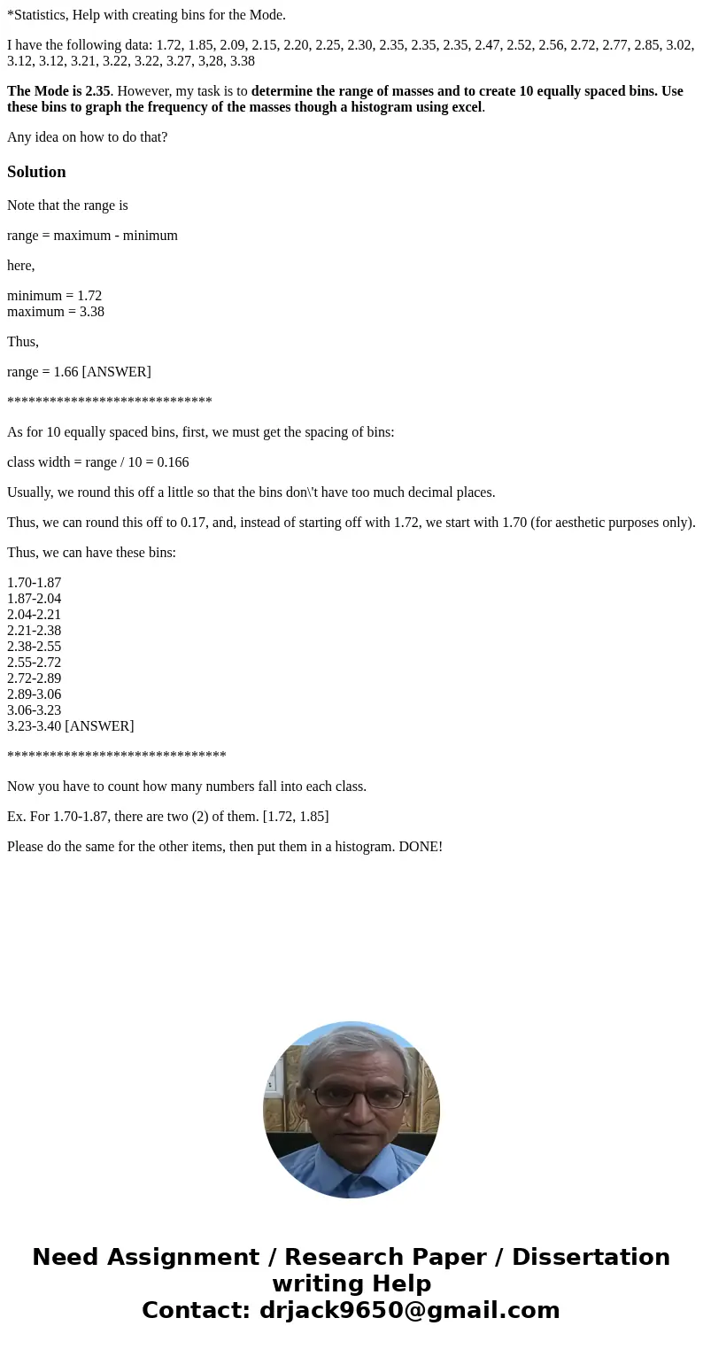*Statistics, Help with creating bins for the Mode. I have the following data: 1.72, 1.85, 2.09, 2.15, 2.20, 2.25, 2.30, 2.35, 2.35, 2.35, 2.47, 2.52, 2.56, 2.72