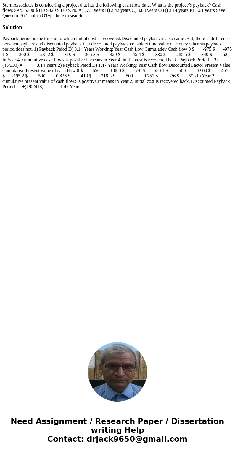  Stern Associates is considering a project that has the following cash flow data. What is the project\'s payback? Cash flows $975 $300 $310 S320 S330 $340 A) 2.