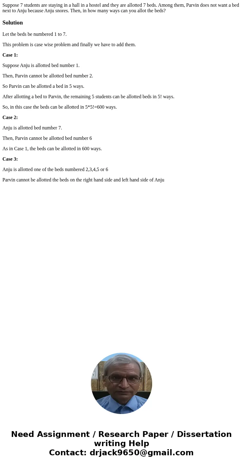 Suppose 7 students are staying in a hall in a hostel and they are allotted 7 beds. Among them, Parvin does not want a bed next to Anju because Anju snores. Then