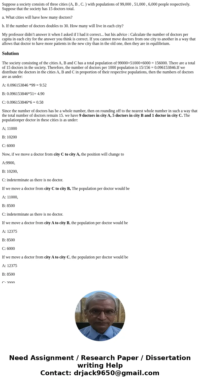 Suppose a society consists of three cities (A, B , C. ) with populations of 99,000 , 51,000 , 6,000 people respectively. Suppose that the society has 15 doctors
