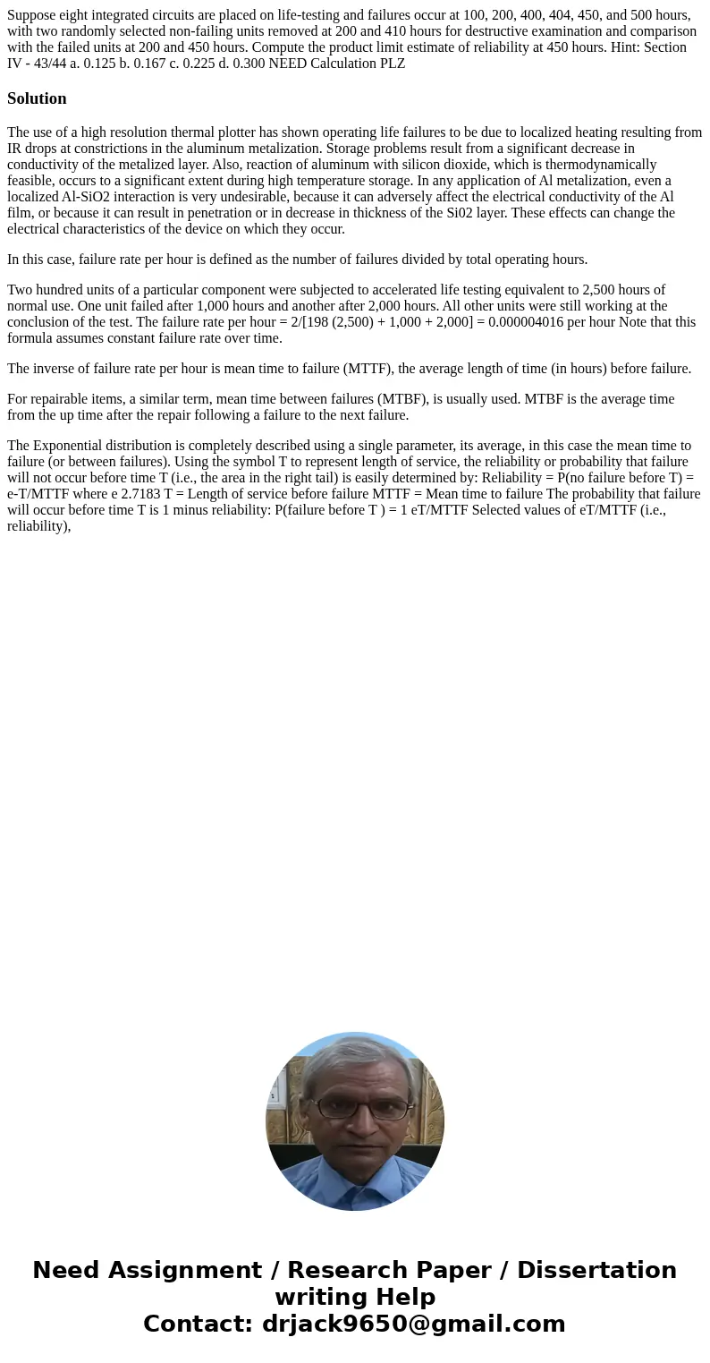 Suppose eight integrated circuits are placed on life-testing and failures occur at 100, 200, 400, 404, 450, and 500 hours, with two randomly selected non-failin