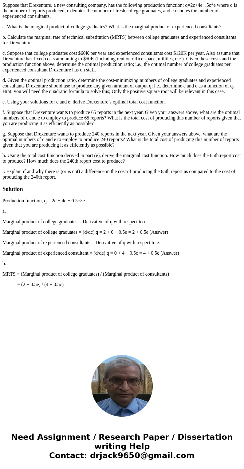 Suppose that Drexenture, a new consulting company, has the following production function: q=2c+4e+.5c*e where q is the number of reports produced, c denotes the