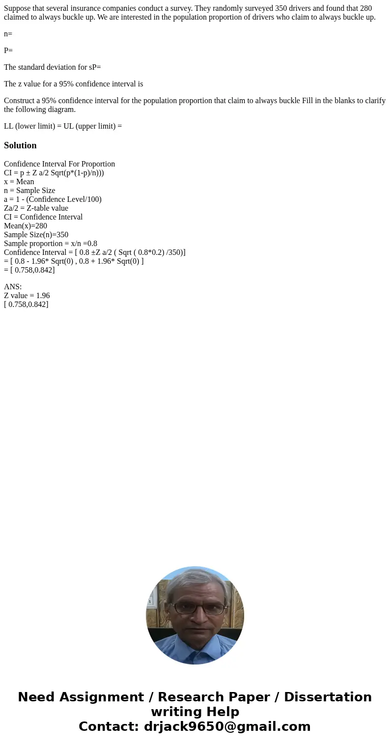 Suppose that several insurance companies conduct a survey. They randomly surveyed 350 drivers and found that 280 claimed to always buckle up. We are interested 