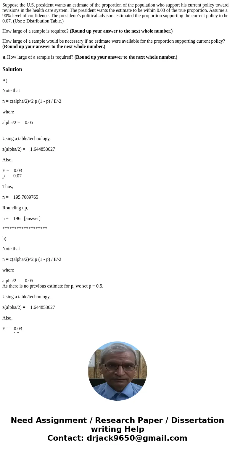 Suppose the U.S. president wants an estimate of the proportion of the population who support his current policy toward revisions in the health care system. The  Suppose the U.S. president wants an estimate of the proportion of the population who support his current policy toward revisions in the health care system. The