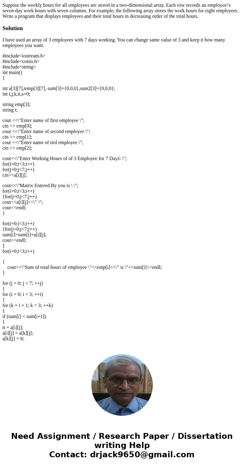  Suppose the weekly hours for all employees are stored in a two-dimensional array. Each row records an employee\'s seven-day work hours with seven columns. For 