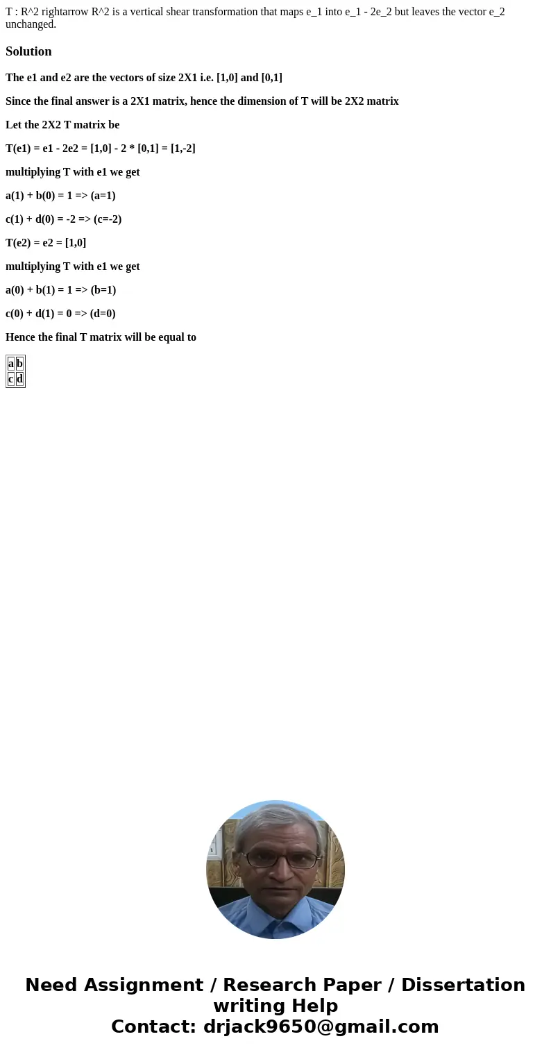  T : R^2 rightarrow R^2 is a vertical shear transformation that maps e_1 into e_1 - 2e_2 but leaves the vector e_2 unchanged.SolutionThe e1 and e2 are the vecto