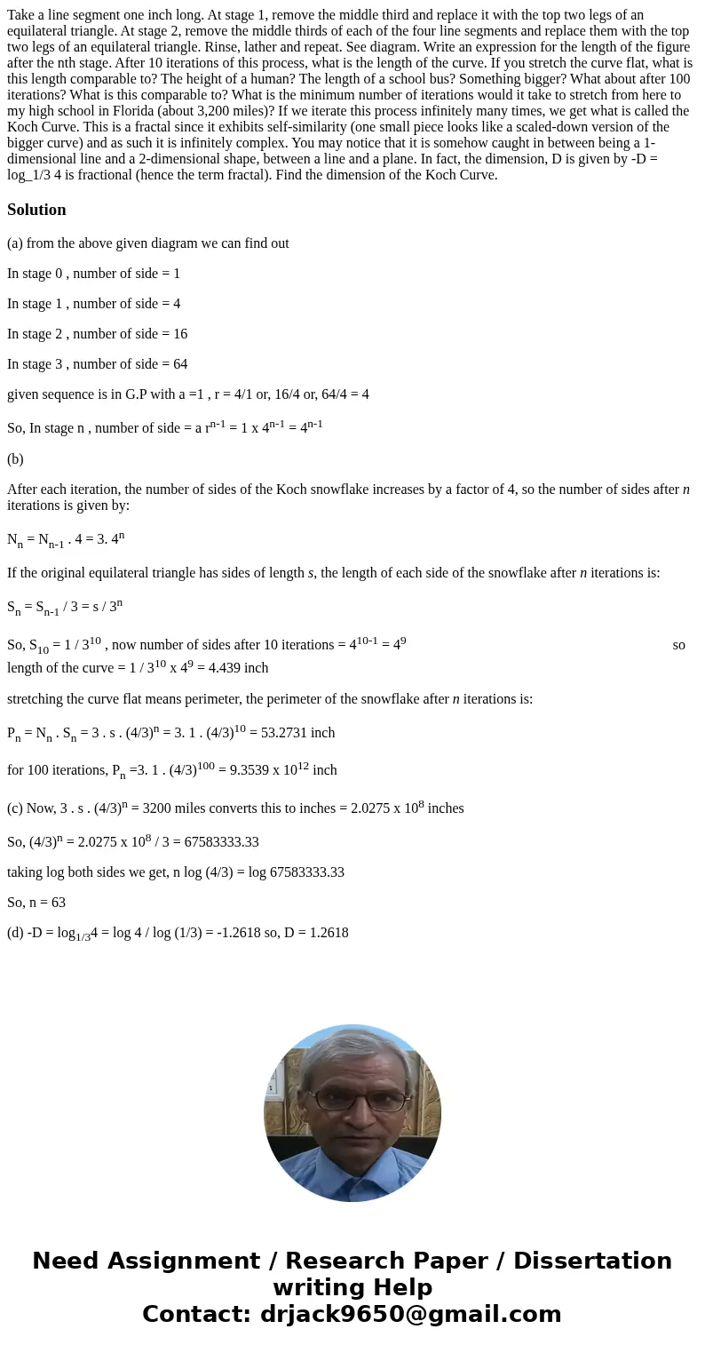 Take a line segment one inch long. At stage 1, remove the middle third and replace it with the top two legs of an equilateral triangle. At stage 2, remove the   Take a line segment one inch long. At stage 1, remove the middle third and replace it with the top two legs of an equilateral triangle. At stage 2, remove the