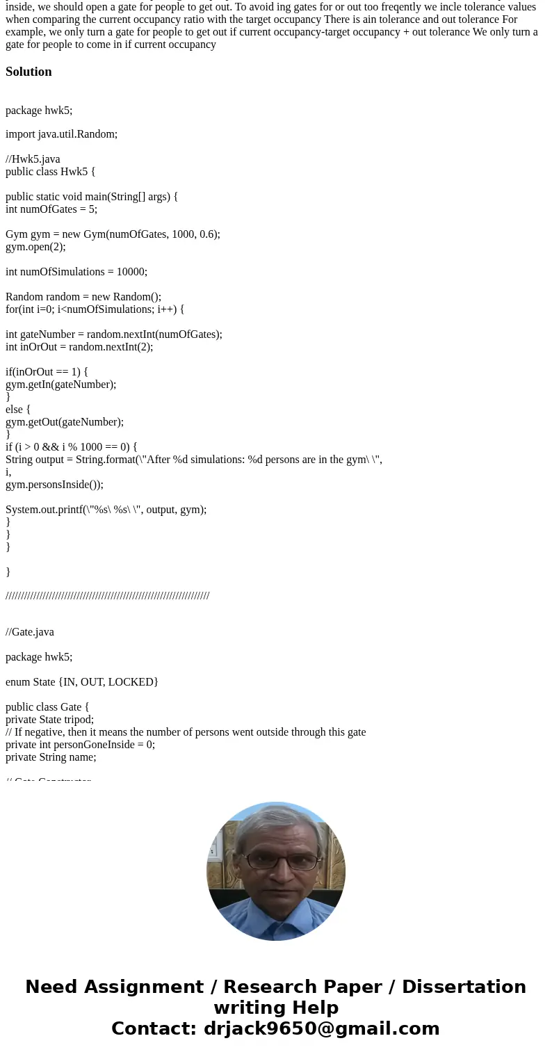 Templates Hwk5.java package hwk5; import java.util.Random; public class Hwk5 { public static void main(String[] args) { int numOfGates = 5; Gym gym = new Gym(nu