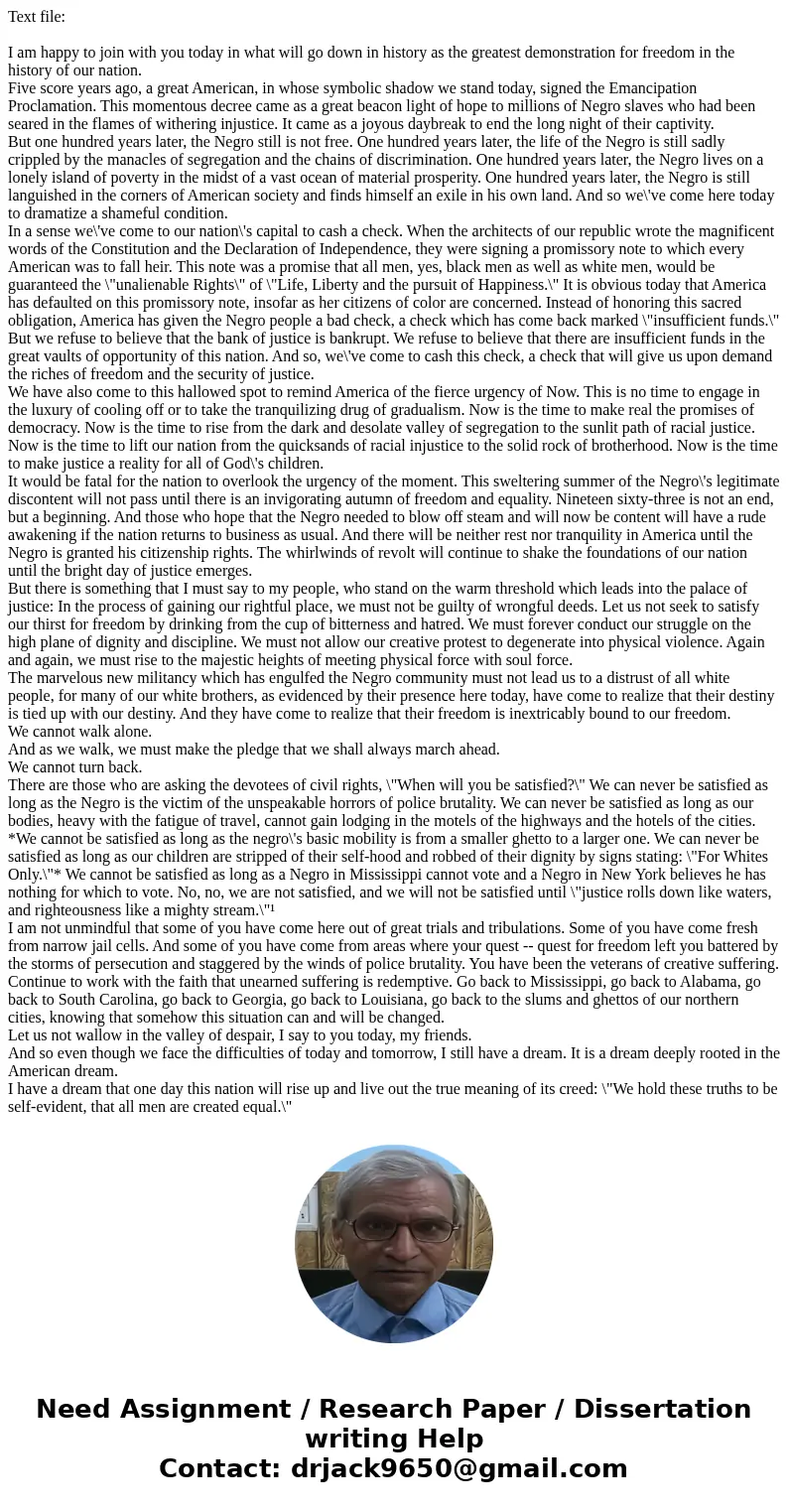 Text file: I am happy to join with you today in what will go down in history as the greatest demonstration for freedom in the history of our nation. Five score 
