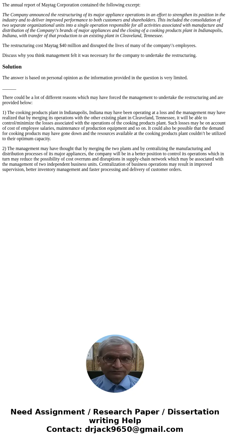 The annual report of Maytag Corporation contained the following excerpt: The Company announced the restructuring of its major appliance operations in an effort  The annual report of Maytag Corporation contained the following excerpt: The Company announced the restructuring of its major appliance operations in an effort