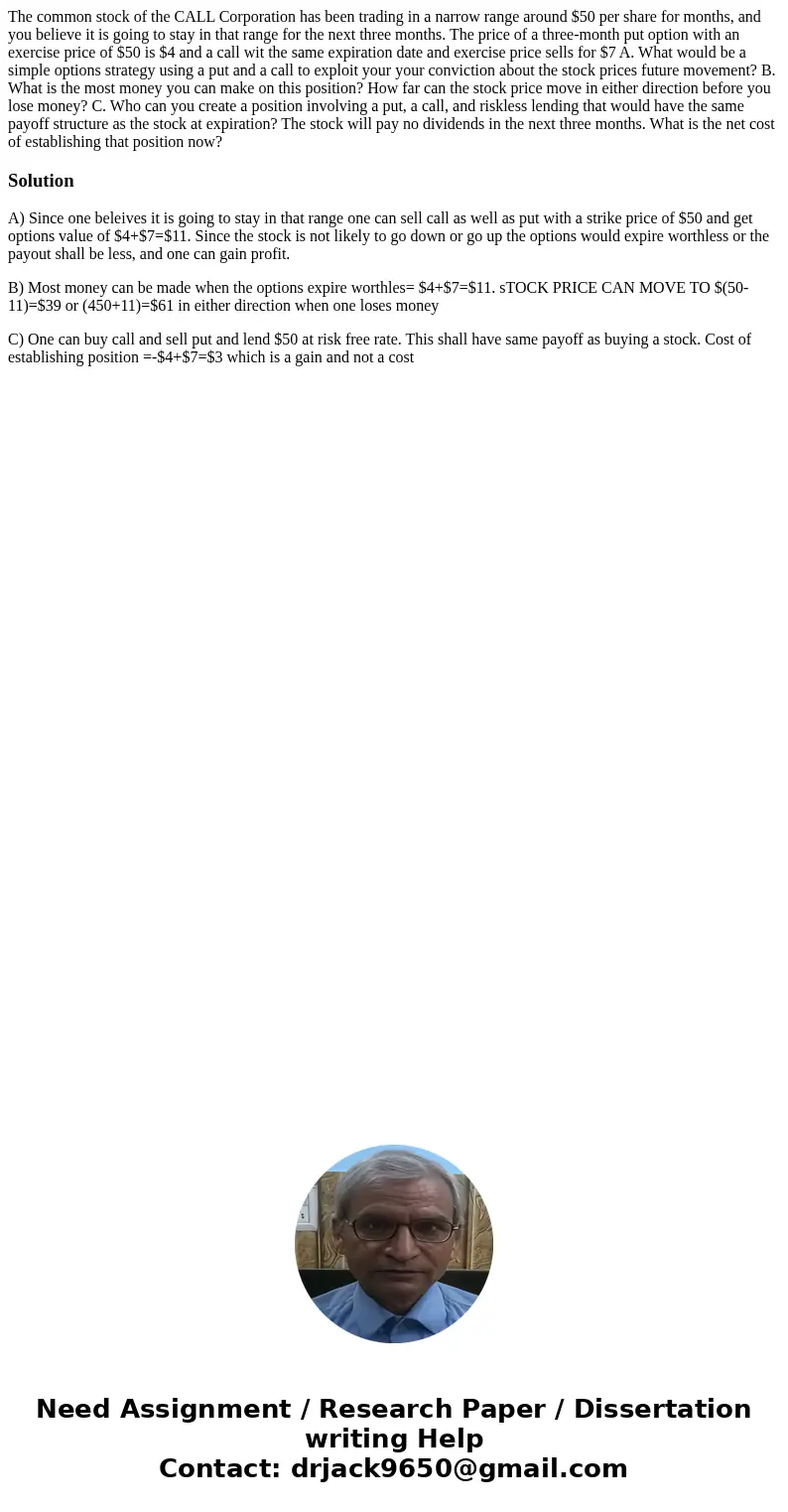 The common stock of the CALL Corporation has been trading in a narrow range around $50 per share for months, and you believe it is going to stay in that range f