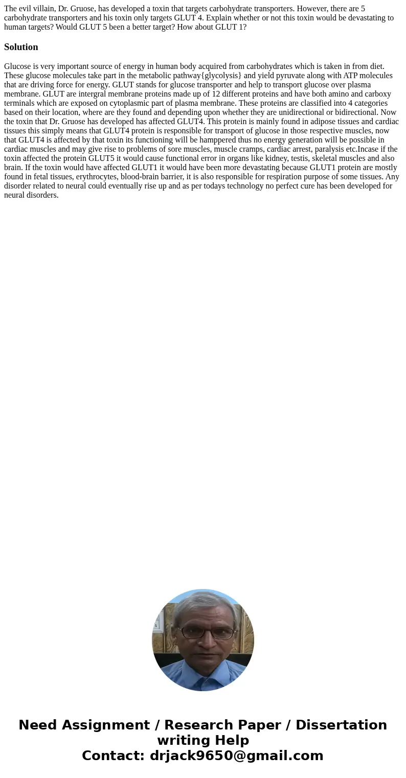 The evil villain, Dr. Gruose, has developed a toxin that targets carbohydrate transporters. However, there are 5 carbohydrate transporters and his toxin only ta
