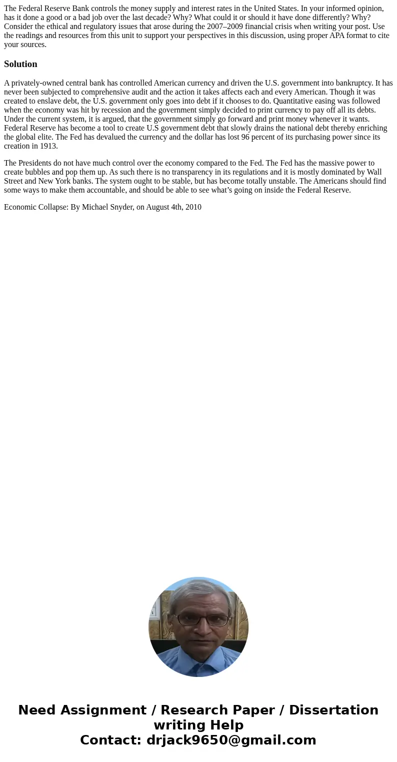 The Federal Reserve Bank controls the money supply and interest rates in the United States. In your informed opinion, has it done a good or a bad job over the l