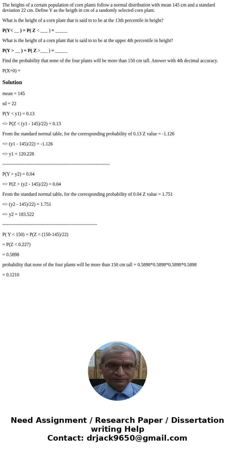 The heights of a certain population of corn plants follow a normal distribution with mean 145 cm and a standard deviation 22 cm. Define Y as the heigth in cm of The heights of a certain population of corn plants follow a normal distribution with mean 145 cm and a standard deviation 22 cm. Define Y as the heigth in cm of