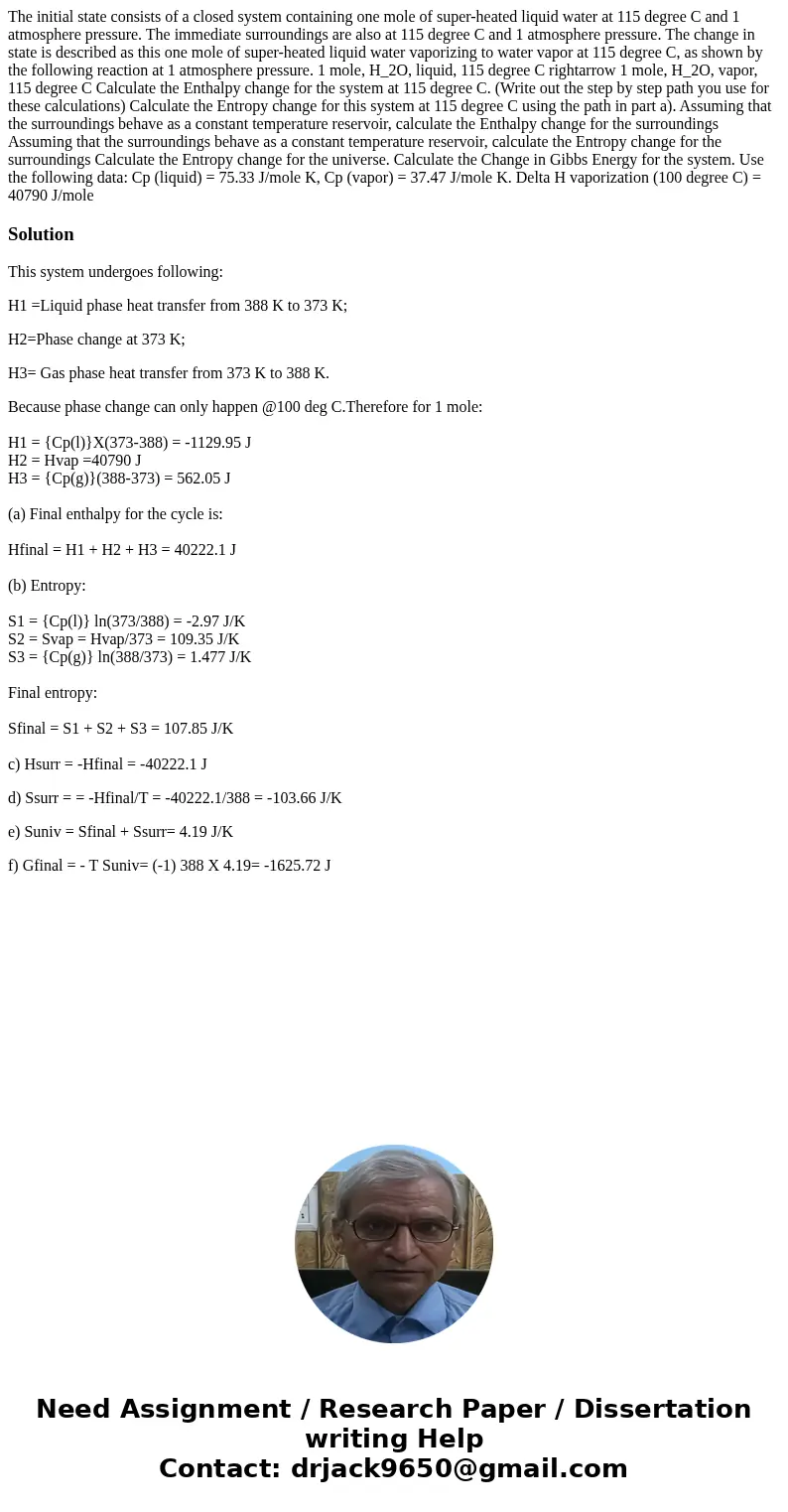 The initial state consists of a closed system containing one mole of super-heated liquid water at 115 degree C and 1 atmosphere pressure. The immediate surroun  The initial state consists of a closed system containing one mole of super-heated liquid water at 115 degree C and 1 atmosphere pressure. The immediate surroun