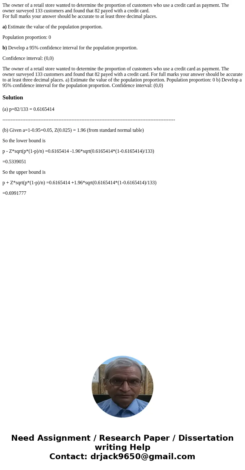 The owner of a retail store wanted to determine the proportion of customers who use a credit card as payment. The owner surveyed 133 customers and found that 82 The owner of a retail store wanted to determine the proportion of customers who use a credit card as payment. The owner surveyed 133 customers and found that 82