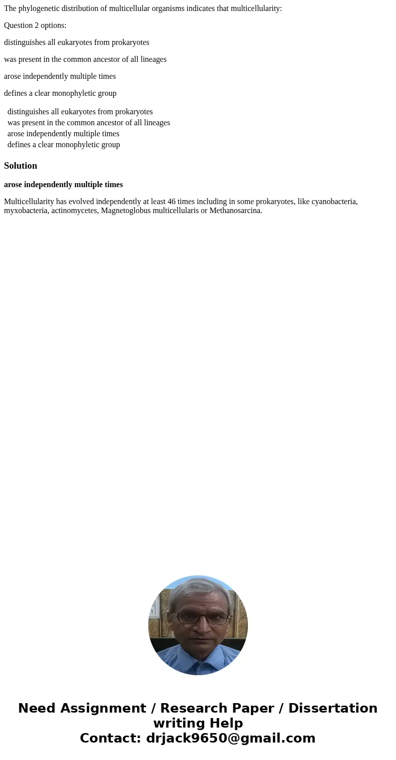 The phylogenetic distribution of multicellular organisms indicates that multicellularity: Question 2 options: distinguishes all eukaryotes from prokaryotes was 