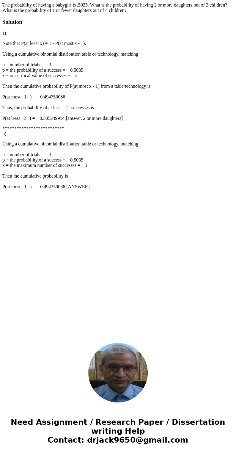 The probability of having a babygirl is .5035. What is the probability of having 2 or more daughters out of 3 children? What is the probability of 1 or fewer da