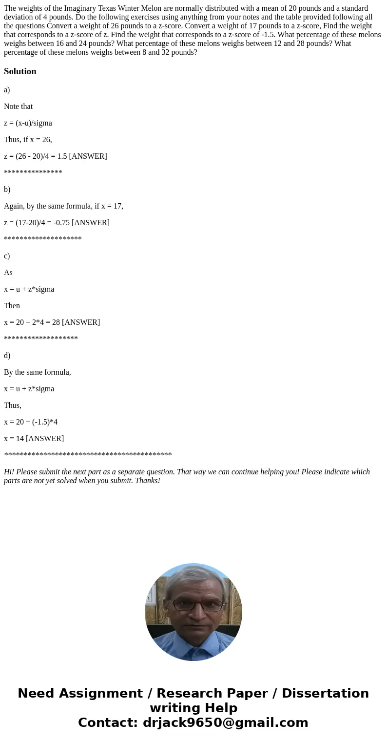 The weights of the Imaginary Texas Winter Melon are normally distributed with a mean of 20 pounds and a standard deviation of 4 pounds. Do the following exerci  The weights of the Imaginary Texas Winter Melon are normally distributed with a mean of 20 pounds and a standard deviation of 4 pounds. Do the following exerci