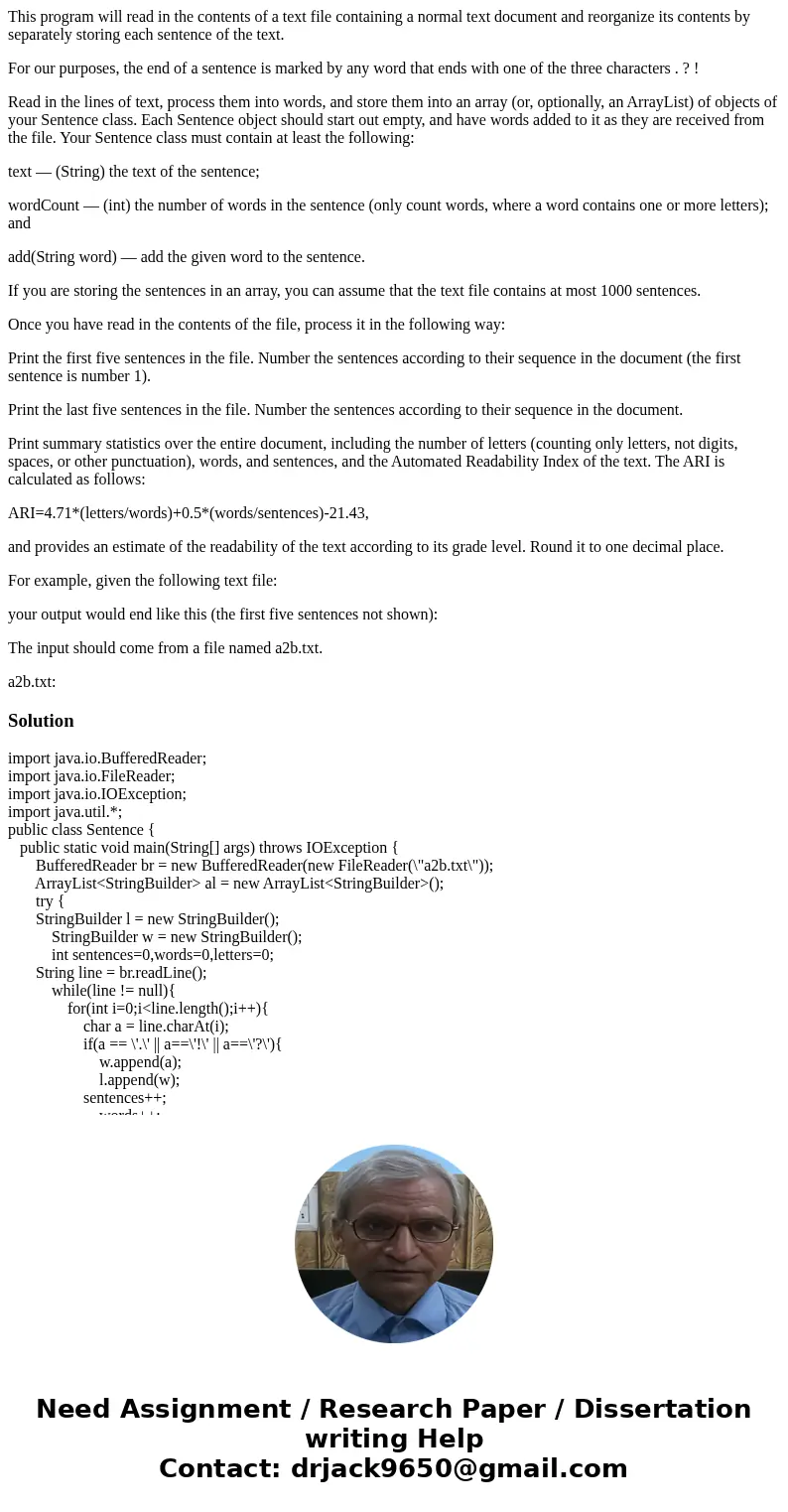 This program will read in the contents of a text file containing a normal text document and reorganize its contents by separately storing each sentence of the t This program will read in the contents of a text file containing a normal text document and reorganize its contents by separately storing each sentence of the t