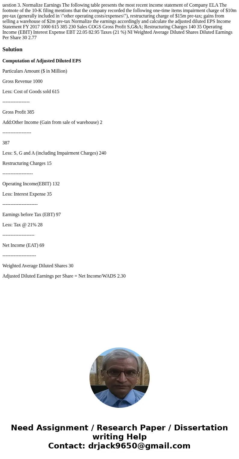  uestion 3. Normalize Earnings The following table presents the most recent income statement of Company ELA The footnote of the 10-K filing mentions that the co