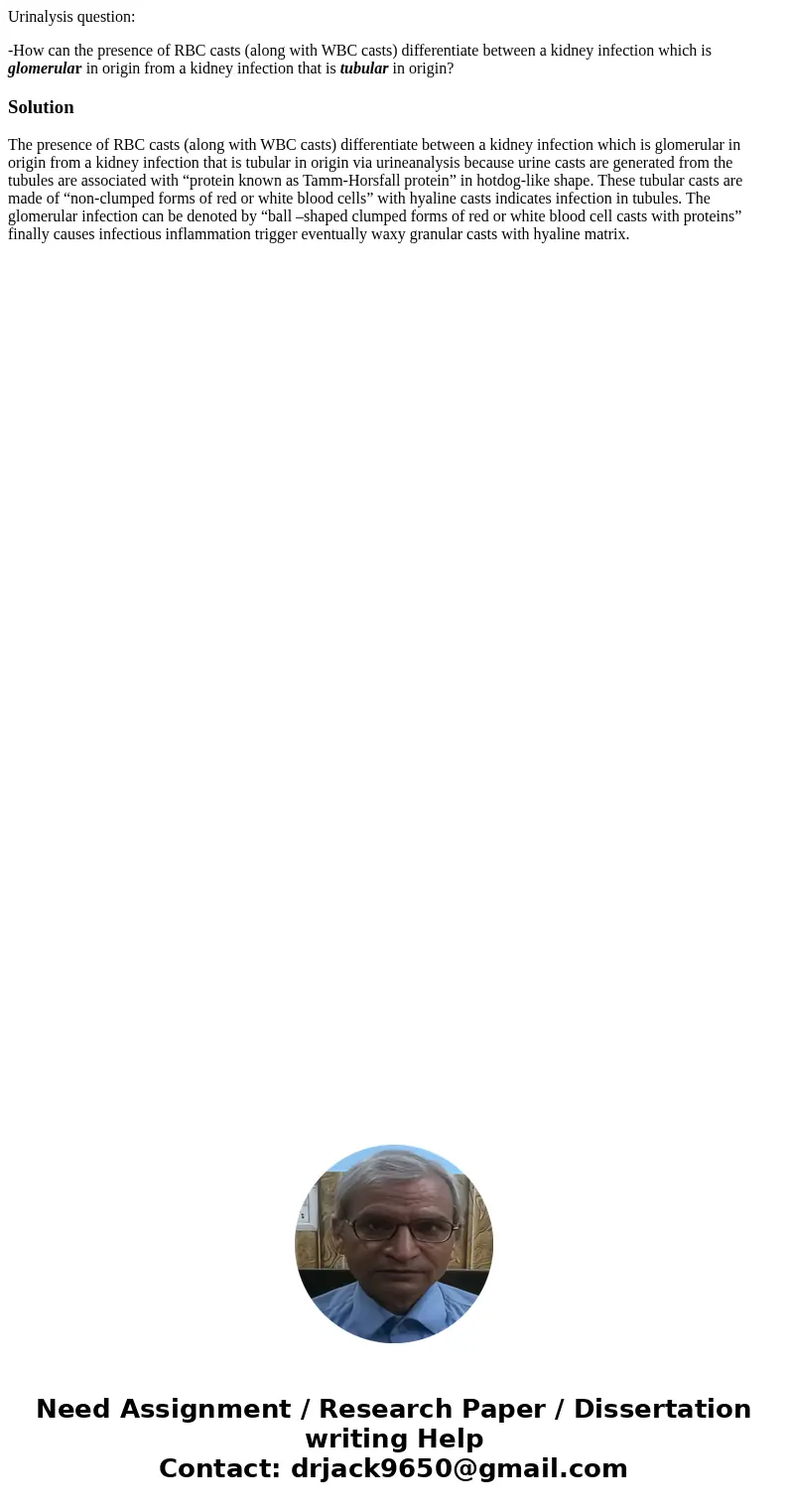 Urinalysis question: -How can the presence of RBC casts (along with WBC casts) differentiate between a kidney infection which is glomerular in origin from a kid Urinalysis question: -How can the presence of RBC casts (along with WBC casts) differentiate between a kidney infection which is glomerular in origin from a kid