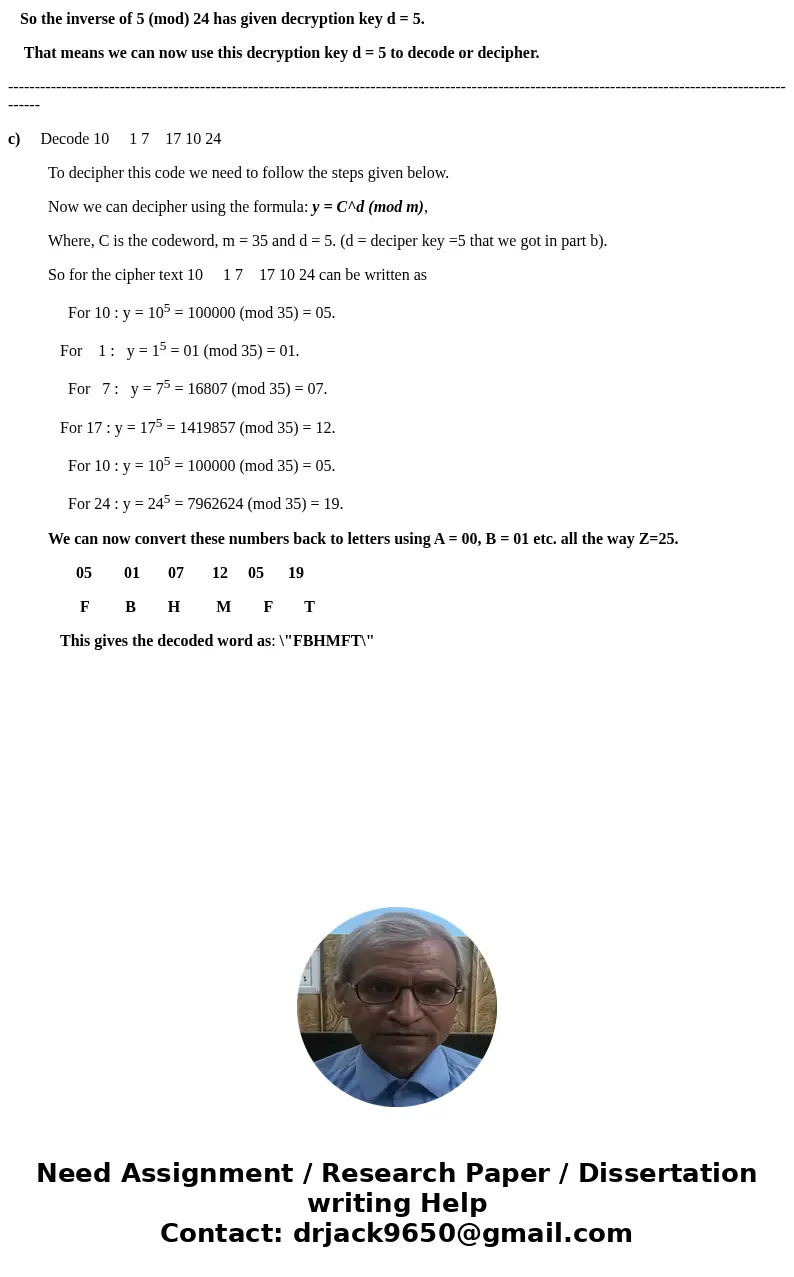 Use p = 5, q = 7 and e = 5 in the RSA cryptography system. Encode REINHARDT. Note that (p - 1)(q - 1) = 24. Find an inverse of 5 mod 24. Decode 10 1 7 17 10 24  Use p = 5, q = 7 and e = 5 in the RSA cryptography system. Encode REINHARDT. Note that (p - 1)(q - 1) = 24. Find an inverse of 5 mod 24. Decode 10 1 7 17 10 24